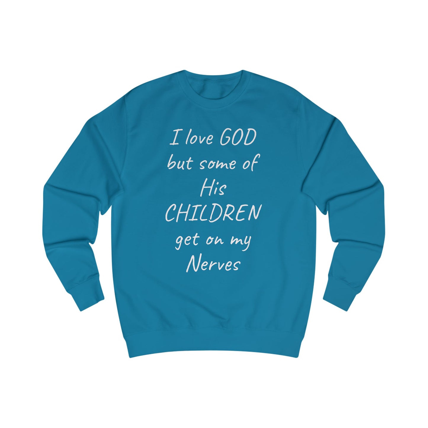 I Love GOD, But Some of His CHILDREN Get on My Nerves Sweatshirt