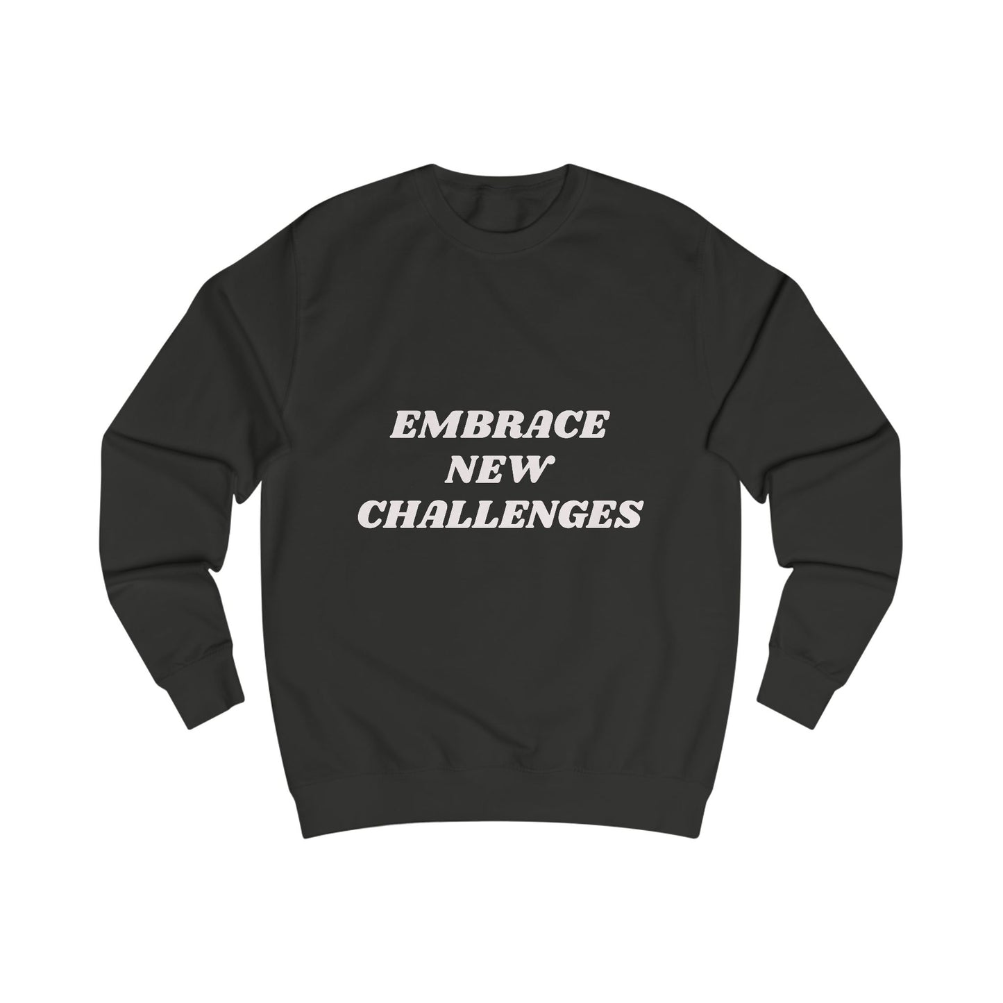 Embrace New Challenges Sweatshirt