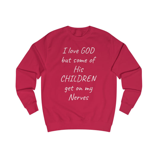 I Love GOD, But Some of His CHILDREN Get on My Nerves Sweatshirt