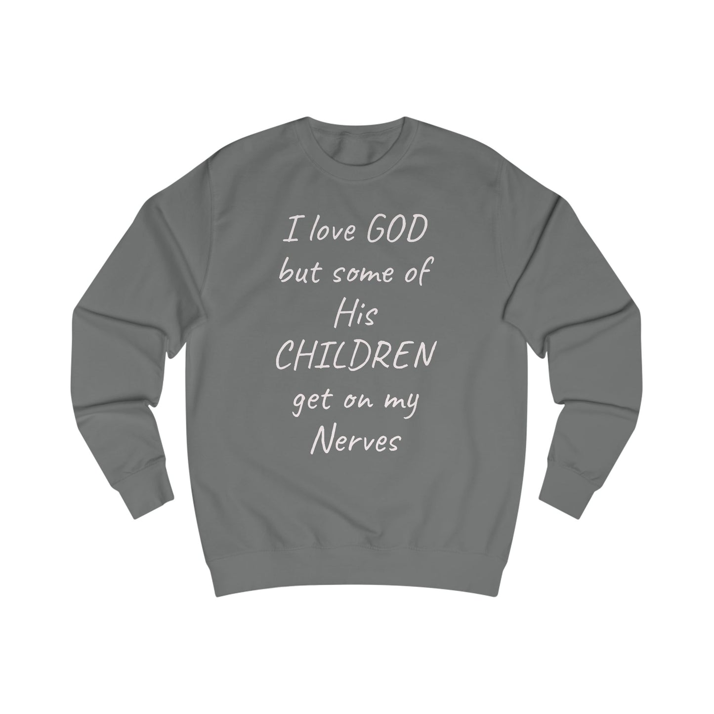 I Love GOD, But Some of His CHILDREN Get on My Nerves Sweatshirt