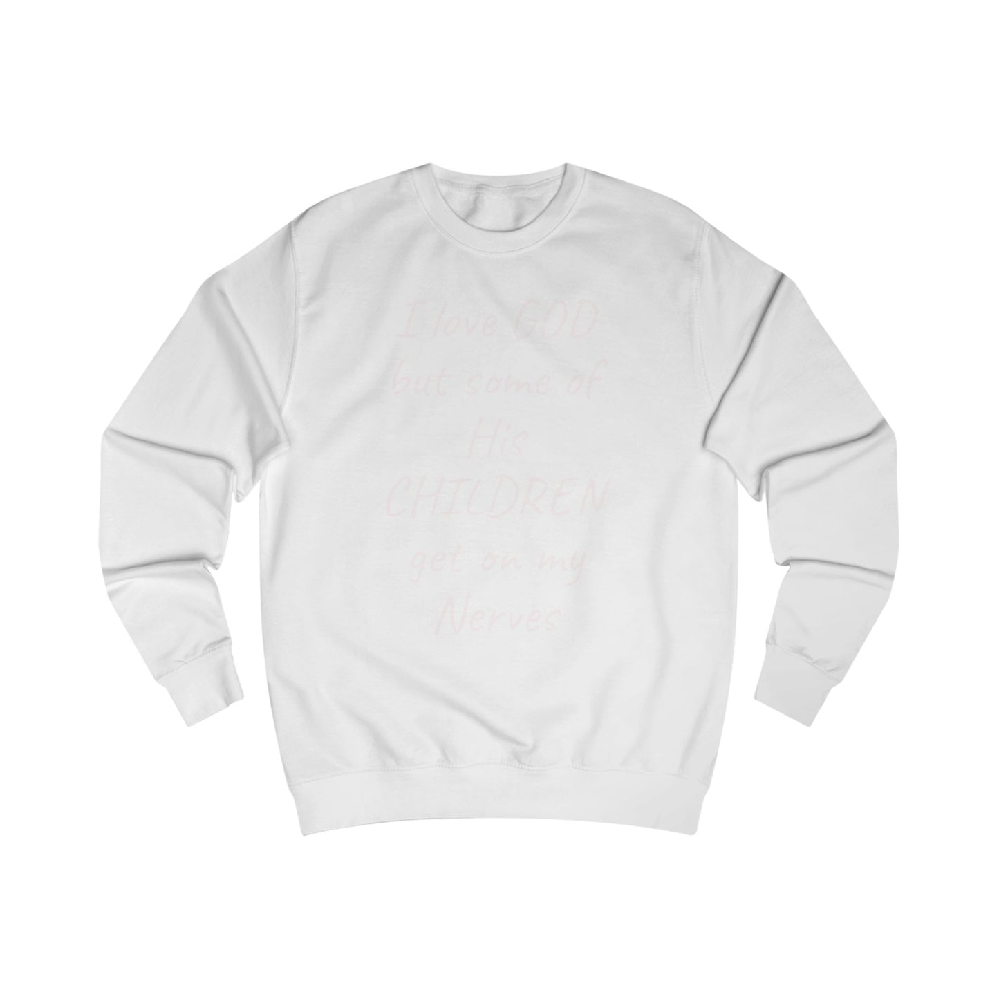 I Love GOD, But Some of His CHILDREN Get on My Nerves Sweatshirt