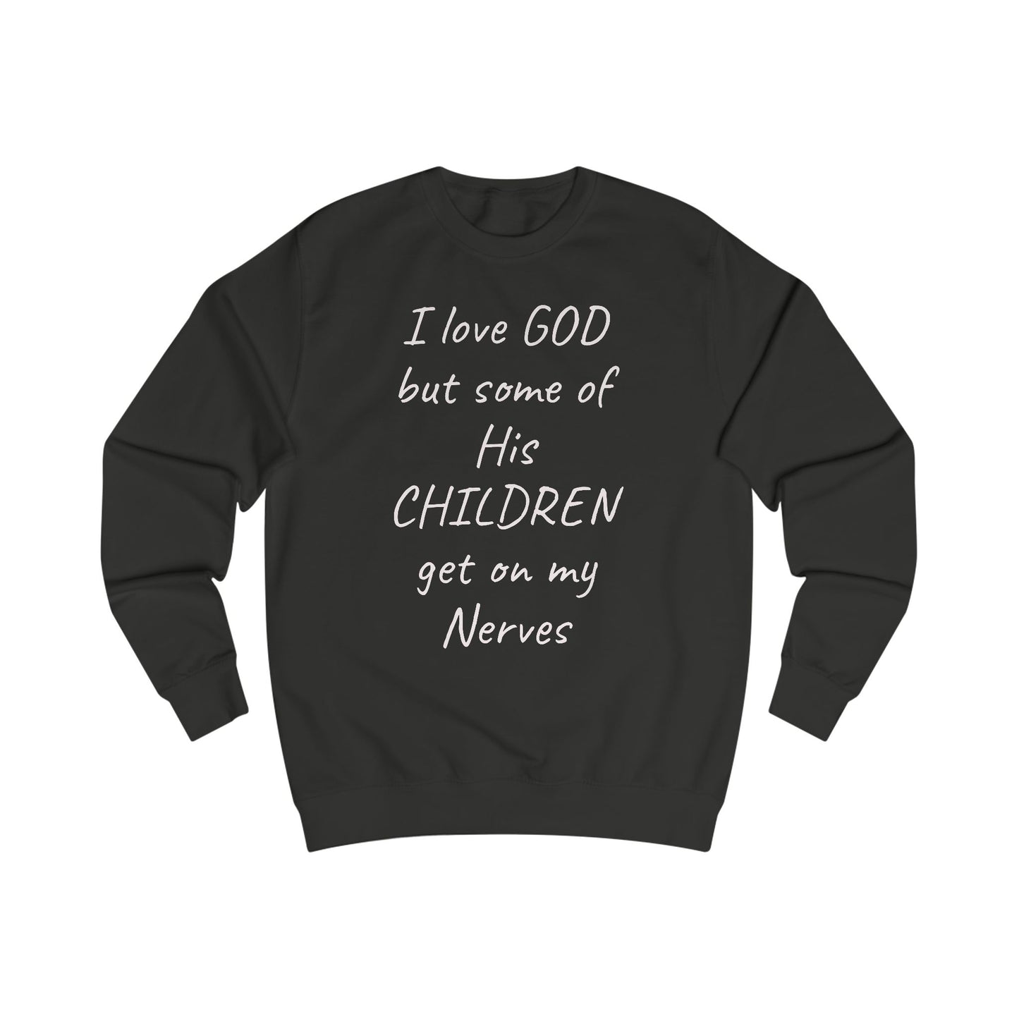 I Love GOD, But Some of His CHILDREN Get on My Nerves Sweatshirt