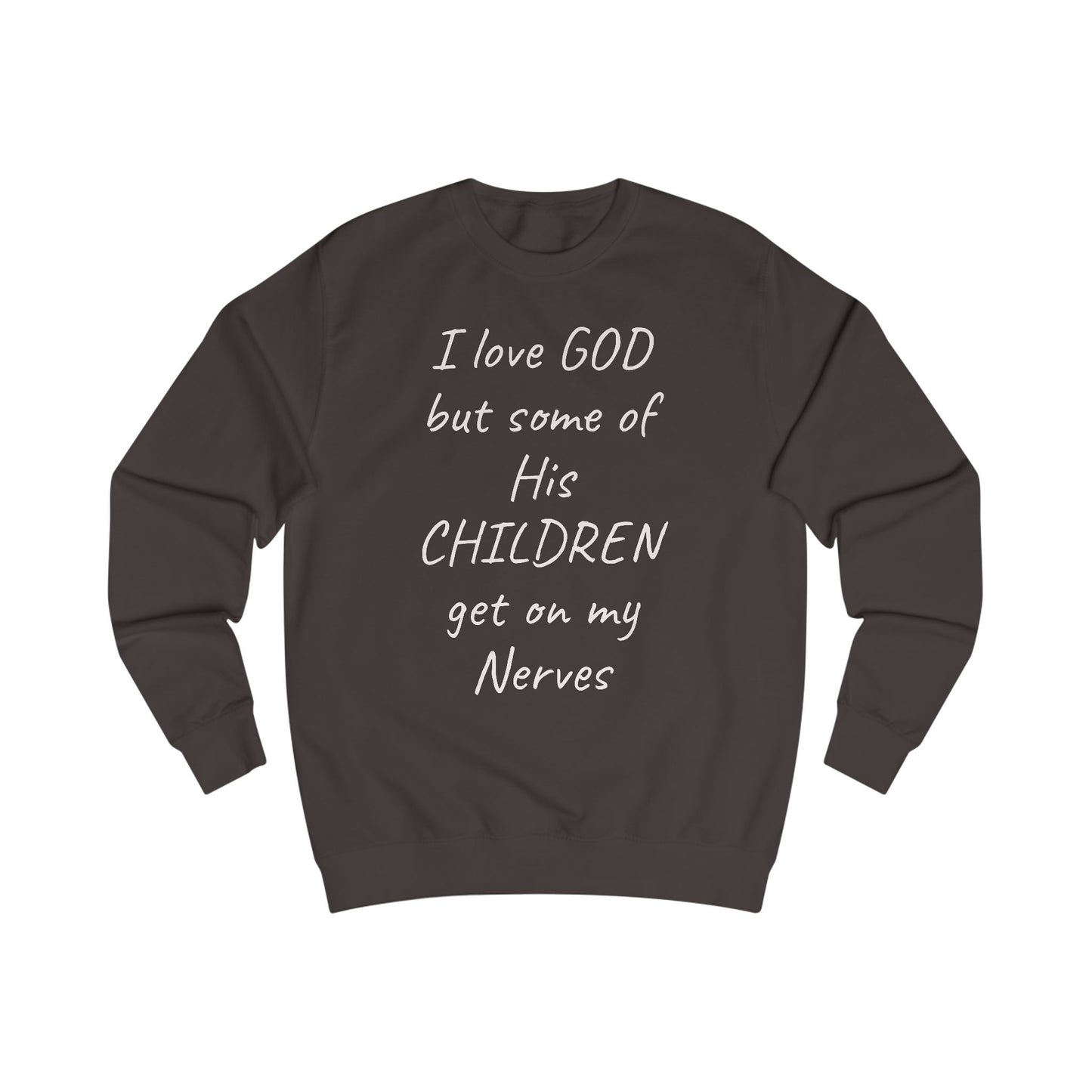 I Love GOD, But Some of His CHILDREN Get on My Nerves Sweatshirt